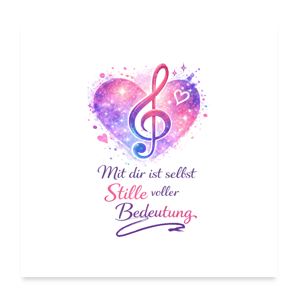 Poster im Format 60x60 cm mit dem Motiv Herz, Notenschlüssel und dem Spruch "Mit dir ist selbst Stille voller Bedeutung"